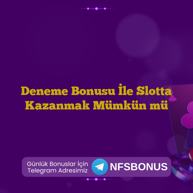 Deneme Bonusu İle Slotta Kazanmak Mümkün mü